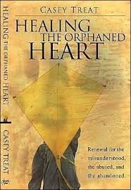 Healing the Orphaned Heart PB - Casey Treat